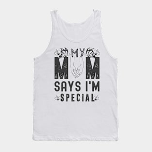 Funny My Mom Says I'm Special t-shirt For Sons And Daughters Tank Top